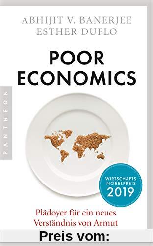 Poor Economics: Plädoyer für ein neues Verständnis von Armut - Das bahnbrechende Buch der beiden Nobelpreisträger 2019